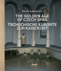 The Golden Age of Czech Spas: Tschechische Kurorte zur Kaiserzeit By Pavel Scheufler Cover Image