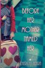 Before Her Mother Named Her By Cherilyn Hearn Cover Image