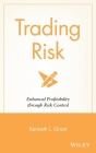 Trading Risk: Enhanced Profitability Through Risk Control (Wiley Trading #218) Cover Image