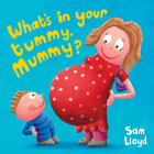 What's in Your Tummy Mummy? By Sam Lloyd, Sam Lloyd (Illustrator) Cover Image