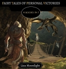 Fairy Tales of Personal Victories: 4 Books In 1 By Liza Moonlight Cover Image