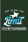 Sky is not the Limit it's my Playground: Wingsuit Extreme Sports notebooks gift (6x9) Dot Grid notebook to write in By Albert Thomson Cover Image