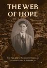 The Web of Hope: The memoirs of George Kooshian, his birth and education in Turkey, his passage into exile and genocide, his rebirth in By George Barouyr Kooshian, Jr. Kooshian, George B. (Editor) Cover Image
