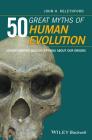 50 Great Myths of Human Evolution: Understanding Misconceptions about Our Origins By John H. Relethford Cover Image