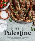 Dine in Palestine: An Authentic Taste of Palestine in 60 Recipes from My Family to Your Table Cover Image