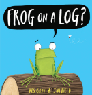 Frog on a Log? By Kes Gray, Jim Field (Illustrator) Cover Image