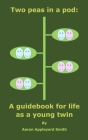 Two peas in a pod: A guidebook for life as a young twin By Aaron Appleyard Smith Cover Image