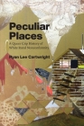 Peculiar Places: A Queer Crip History of White Rural Nonconformity By Ryan Lee Cartwright Cover Image