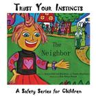 Trust Your Instincts: The Neighbor - A Safety Series for Children By Brenda Blackburn, Natalie Blackburn, Natalie Blackburn (Joint Author) Cover Image