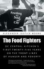 The Food Fighters: DC Central Kitchen's First Twenty-Five Years on the Front Lines of Hunger and Poverty By Alexander Justice Moore Cover Image
