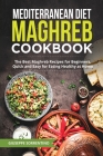 Mediterranean Diet Maghreb Cookbook: The Best Maghreb Recipes for Beginners, Quick and Easy for Eating Healthy at Home Cover Image
