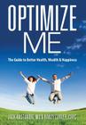 Optimize Me: The Guide to Better Health, Wealth & Happiness By Jack Anstandig MD, Randy Carver Crpc Cover Image