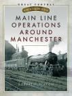 Main Line Operations Around Manchester Cover Image
