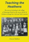 Teaching the Heathens: The story of schooling in the village of Mannings Heath in the Sussex Parish of Nuthurst through the 19th and 20th Cen Cover Image