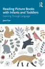 Reading Picture Books with Infants and Toddlers: Learning Through Language By Jane Torr Cover Image
