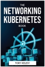 The Networking Kubernetes Book By Tory Kelesy Cover Image
