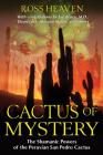Cactus of Mystery: The Shamanic Powers of the Peruvian San Pedro Cactus By Ross Heaven Cover Image