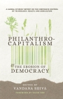 Philanthrocapitalism and the Erosion of Democracy: A Global Citizens Report on the Corporate Control of Technology, Health, and Agriculture By Vandana Shiva (Editor), Navdanya International (Compiled by), Jim Thomas (Contribution by) Cover Image