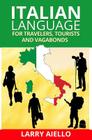 Italian Language for Travelers, Tourists and Vagabonds By Larry Aiello Cover Image