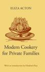 Modern Cookery for Private Families (Southover Press Historic Cookery and Housekeeping) By Eliza Acton, Elizabeth Ray (Editor) Cover Image