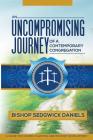 An Uncompromising Journey of a Contemporary Congregation: A Guide For Church Planting And Ministry Development By Sedgwick Daniels Cover Image