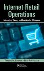 Internet Retail Operations: Integrating Theory and Practice for Managers (Supply Chain Integration Modeling #5) By Timothy M. Laseter, Elliot Rabinovich Cover Image