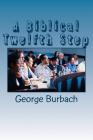 A Biblical Twelfth Step By George Burbach Cover Image