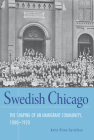 Swedish Chicago: The Shaping of an Immigrant Community, 1880–1920 Cover Image