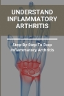 Understand Inflammatory Arthritis: Step-By-Step To Stop Inflammatory Arthritis: Unusual Symptoms Of Rheumatoid Arthritis Cover Image