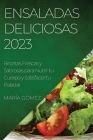 Ensaladas Deliciosas 2023: Recetas Frescas y Sabrosas para Nutrir tu Cuerpo y Satisfacer tu Paladar Cover Image