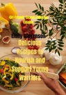 Kid-Friendly Cancer-Fighting Cuisine: Delicious Recipes to Nourish and Support Young Warriors By Emily Stevenson Cover Image