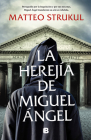 La herejía de Miguel Ángel / Michelangelo's Heresy By Matteo Strukul Cover Image