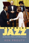 Learning Jazz: Jazz Education, History, and Public Pedagogy (American Made Music) Cover Image