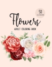 Flowers Coloring Book: An Adult Coloring Book with Flower Collection, Bouquets, Wreaths, Swirls, Floral, Patterns, Decorations, Inspirational By Colors And Zone, Sabbuu Editions Cover Image