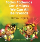 We Can All Be Friends (Spanish-English): Todos Podemos Ser Amigos By Michelle Griffis, Laura Gomez (Translator) Cover Image