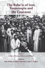 The Baha'is of Iran, Transcaspia and the Caucasus: v. 1: Letters of Russian Officers and Officials (International Library of Iranian Studies #26) Cover Image