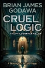 Cruel Logic: The Philosopher Killer (A Theological Thriller Novel) Cover Image