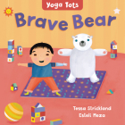 Yoga Tots: Brave Bear By Tessa Strickland, Estelí Meza (Illustrator) Cover Image