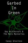 Garbed In Green: Gay Witchcraft & The Male Mysteries By Stewart A (Illustrator), Shawn Shadow (Editor), Stewart A (Editor) Cover Image