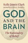 God and the Brain: The Rationality of Belief By Kelly James Clark, Justin Barrett (Foreword by) Cover Image