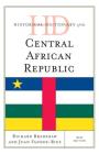 Historical Dictionary of the Central African Republic (Historical Dictionaries of Africa) By Richard Bradshaw, Juan Fandos-Rius Cover Image