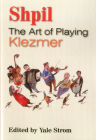Shpil: The Art of Playing Klezmer By Yale Strom (Editor), Peter Stan (Contribution by), Jeff Pekarek (Contribution by) Cover Image