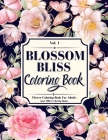 Blossom Bliss: A Flower Coloring Book for Adults, Seniors, Teens and Kids Cover Image
