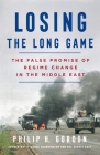 Losing the Long Game By Philip H. Gordon Cover Image