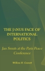 The Janus Face of International Politics: Jan Smuts at the Paris Peace Conference By Willem H. Gravett Cover Image