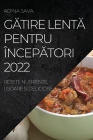 GĂtire LentĂ Pentru ÎncepĂtori 2022: Retete Nutriente, Usoare Si Deliciose By Adina Sava Cover Image