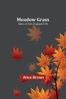 Meadow Grass: Tales of New England Life By Alice Brown Cover Image