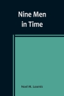 Nine Men in Time By Noel M. Loomis Cover Image