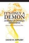 It's Only a Demon: A Model of Christian Deliverance By David W. Appleby Cover Image