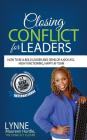 Closing Conflict For Leaders: How To Be A Bold leader And Develop A Kick-Ass, High-Functioning, Happy AF Team By Lynne Maureen Hurdle Cover Image